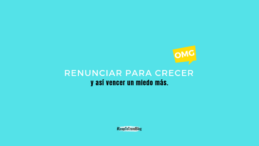 Renunciar para crecer y así vencer un miedo más.