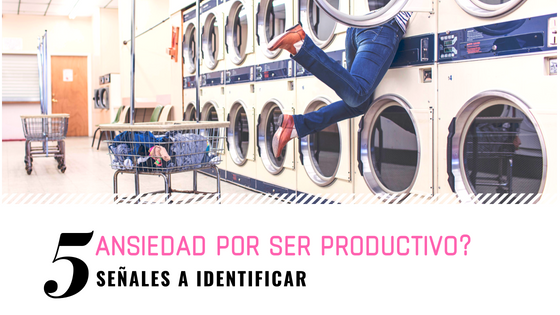 La ansiedad de ser altamente productivo: 5 señales para identificar